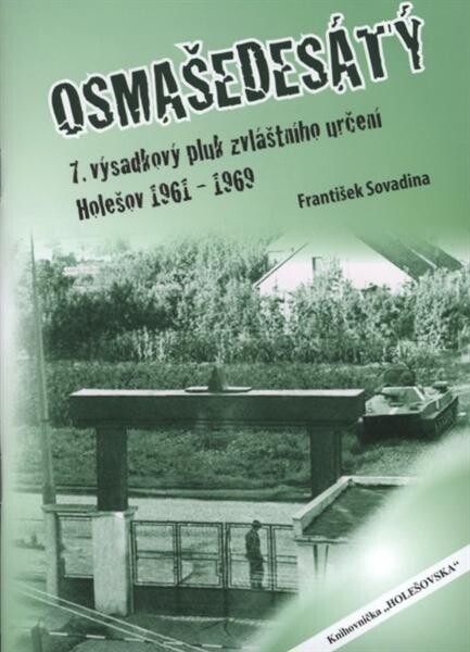 Osmašedesátý : 7. výsadkový pluk zvláštního určení - Holešov 1961-1969