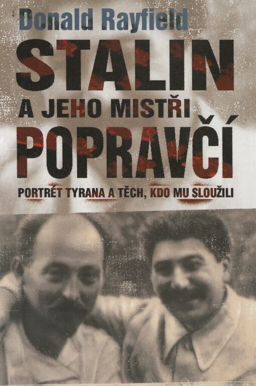 Stalin a jeho mistři popravčí: hodnověrný portrét tyrana a těch, kdo mu sloužili