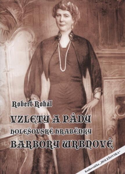 Vzlety a pády holešovské hraběnky Barbory Wrbnové