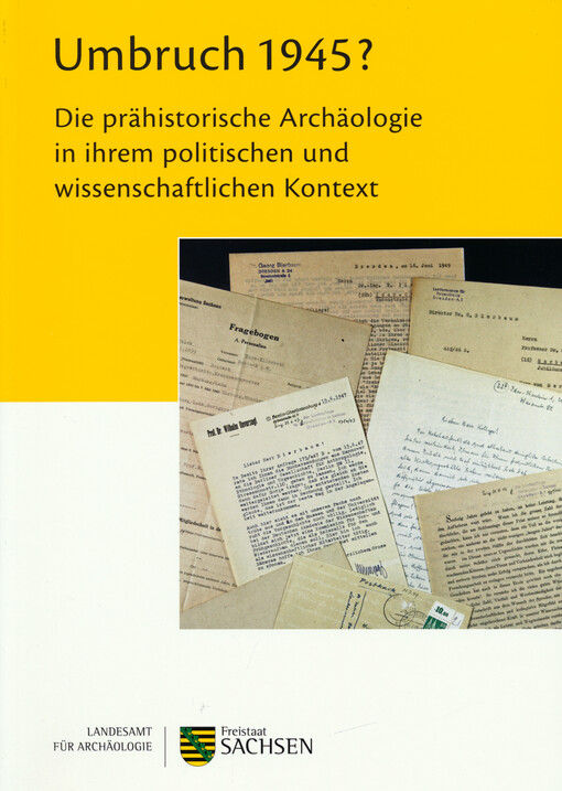 Umbruch 1945? : die prähistorische Archäologie in ihrem politischen und wissenschaftlichen Kontext : workshop vom 24. bis 26. September 2009