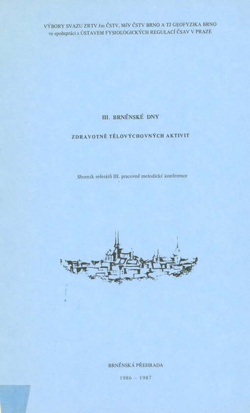 III. Brněnské dny zdravotně tělovýchovných aktivit : sborník referátů III. pracovně metodické konference : Brněnská přehrada 1986-1987