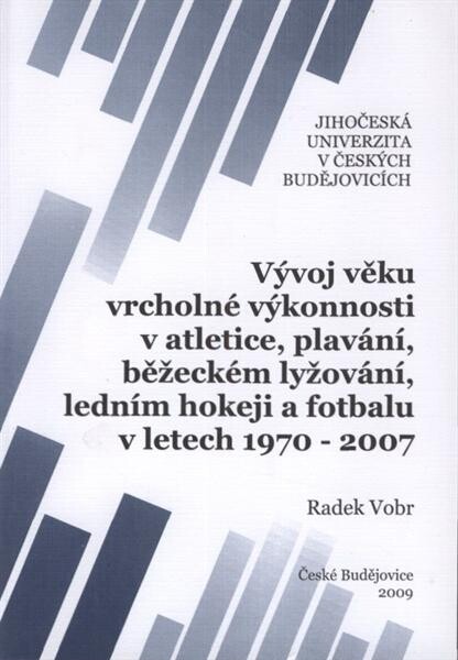 Vývoj věku vrcholné výkonnosti v atletice, plavání, běžeckém lyžování, ledním hokeji a fotbalu v letech 1970-2007