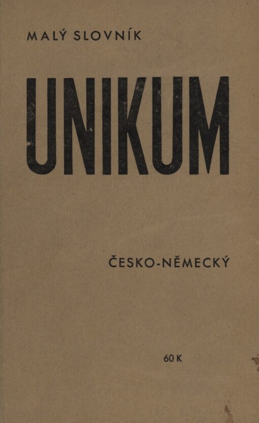 Malý německo-český [a česko-německý] slovník Unikum s mluvnicí, pravopisem a frazeologií, jakož i s časováním, skloňováním a stupňováním každého německého slova