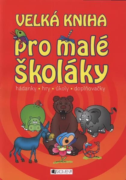 Velká kniha pro malé školáky : hádanky, hry, úkoly, doplňovačky