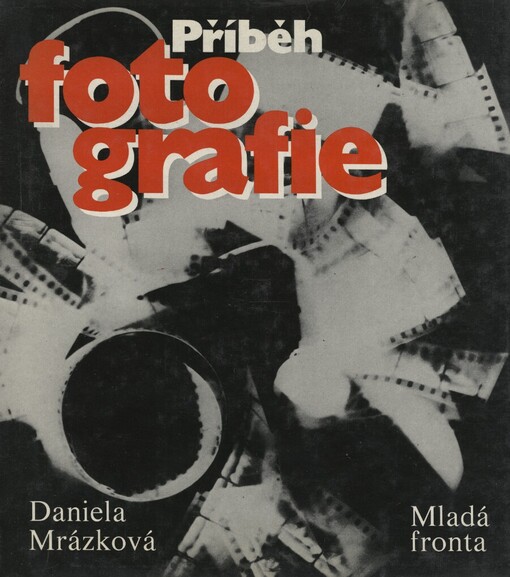 Příběh fotografie :vyprávění o historii světové fotografie prostřednictvím životních a tvůrčích osudů významných osobností a mezních vývojových okamžiků