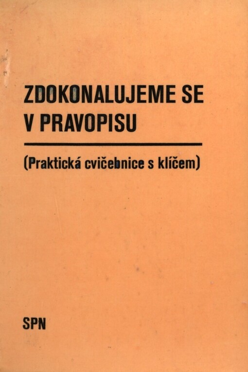 Zdokonalujeme se v pravopisu: (praktická cvičebnice s klíčem k samostatné práci)