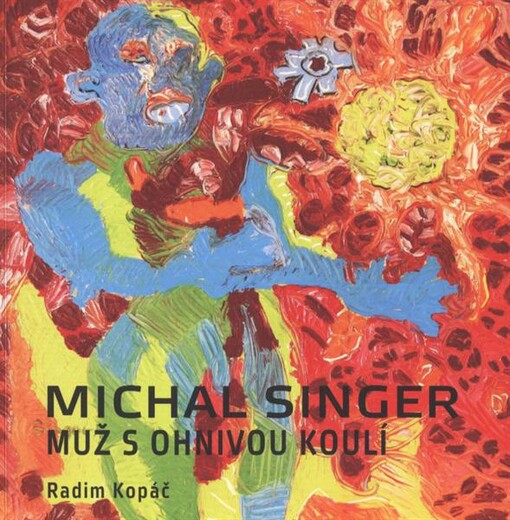 Michal Singer : muž s ohnivou koulí