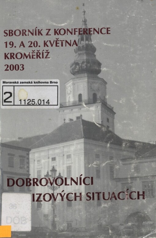 Dobrovolníci v krizových situacích: 3. konference Klubu UNESCO a Národního dobrovolnického centra HESTIA v rámci desetiletí Dobrovolnictví a dárcovství - obnovy občanských ctností : 19. a 20. května 2003 Kroměříž