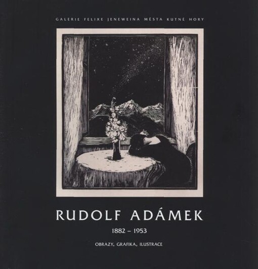 Rudolf Adámek :1882-1953 : obrazy, grafika, ilustrace : GFJ Vlašký dvůr, ... Kutná Hora, 24.10.-25.11.2008