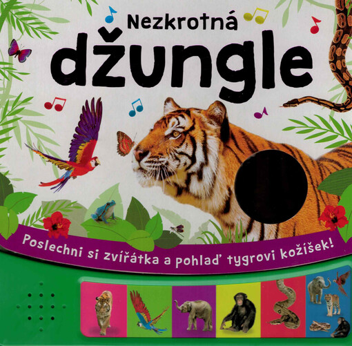 Nezkrotná džungle : poslechni si zvířátka a pohlaď tygrovi kožíšek!