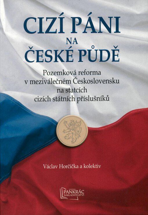 Cizí páni na české půdě : pozemková reforma v meziválečném Československu na statcích cizích státních příslušníků
