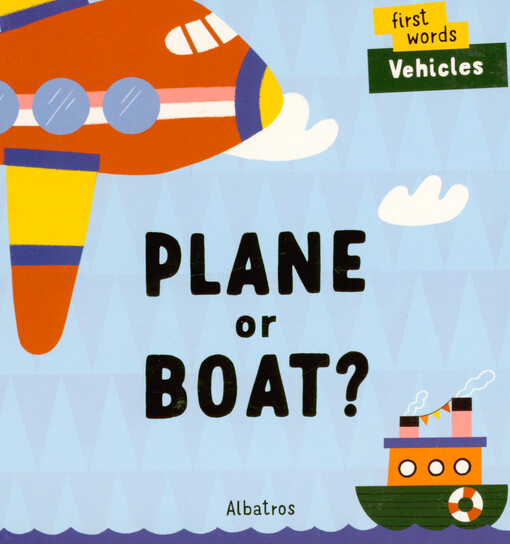 Plane or boat? : first words : vehicles