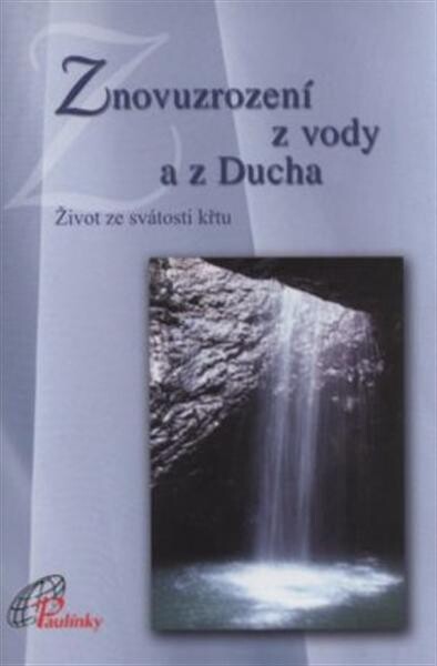 Znovuzrození z vody a z Ducha : život ze svátosti křtu