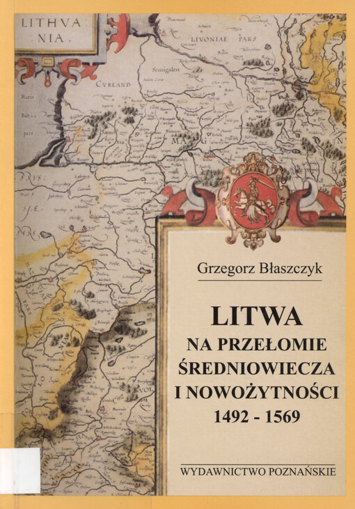 Litwa na przełomie średniowiecza i nowożytności : 1492-1569
