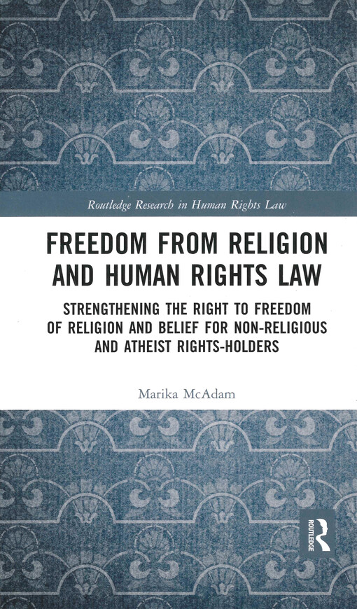Freedom from religion and human rights law : strengthening the right to freedom of religion and belief for non-religious and atheist rights-holders