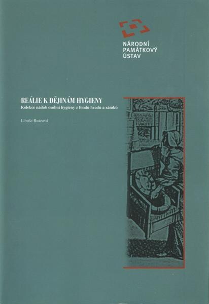 Reálie k dějinám hygieny :kolekce nádob osobní hygieny z fondů hradů a zámků