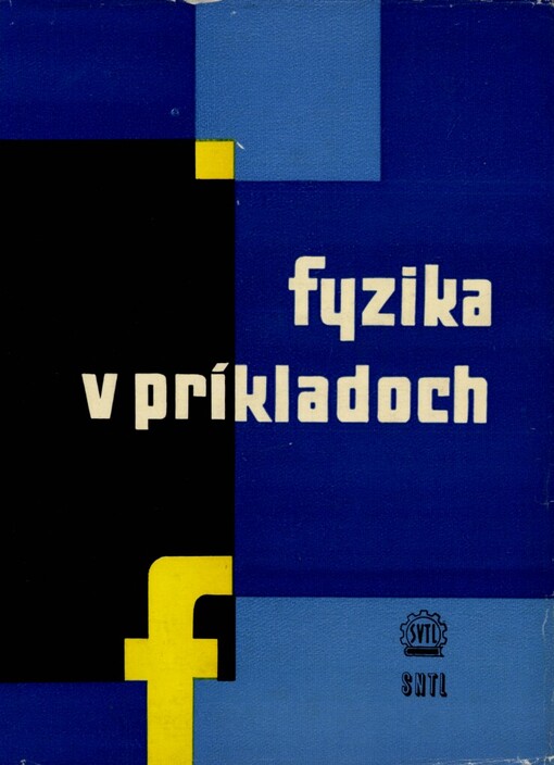 Fyzika v príkladoch: Učebná pomôcka pre štúdium fyziky na vys. školách techn. a pre poslucháčov nižších ročníkov prírodoved. fak