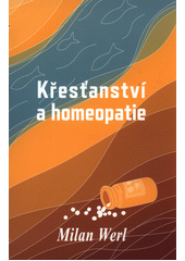 Křesťanství a homeopatie  (odkaz v elektronickém katalogu)