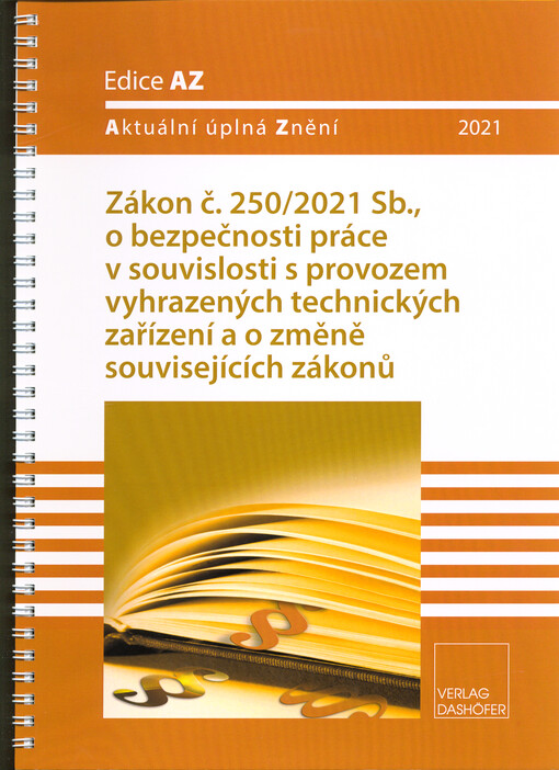 Zákon č. 250/2021 Sb., o bezpečnosti práce v souvislosti s provozem vyhrazených technických zařízení a o změně souvisejících zákonů : účinnost - 1.7.2022