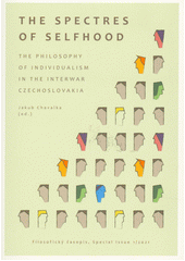 The spectres of selfhood : the philosophy of individualism in the interwar Czechoslovakia  (odkaz v elektronickém katalogu)