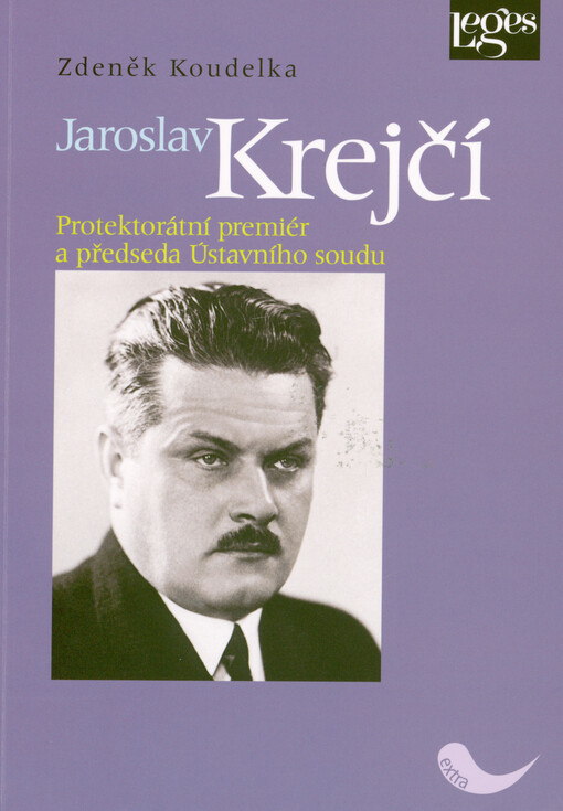 Jaroslav Krejčí : protektorátní premiér a předseda Ústavního soudu