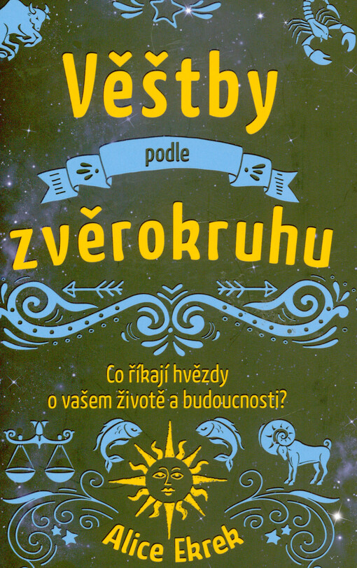Věštby podle zvěrokruhu : co říkají hvězdy o vašem životě a budoucnosti?