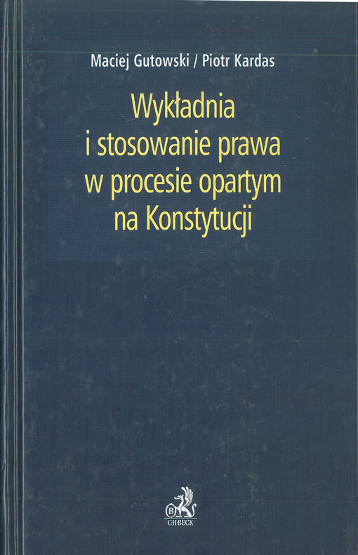 Wykładnia i stosowanie prawa w procesie opartym na Konstytucji