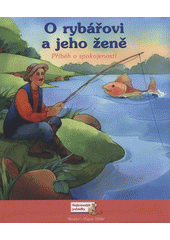 O rybářovi a jeho ženě : příběh o spokojenosti  (odkaz v elektronickém katalogu)