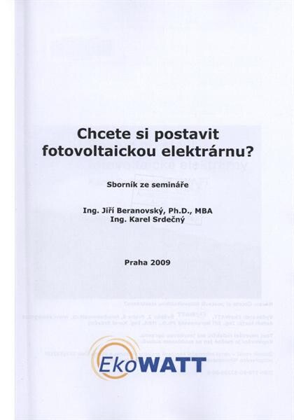 Chcete si postavit fotovoltaickou elektrárnu? : sborník ze semináře : Praha 2009