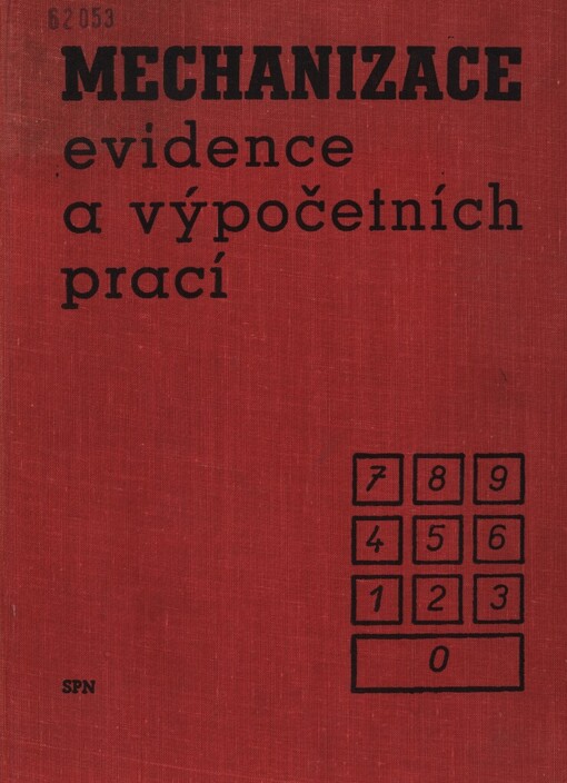Mechanizace evidence a výpočetních prací :prozatímní učeb. text pro 2. a 3. roč. stř. ekon. škol, pro 1. a 2. roč. studia absolventů stř. všeobec. vzdělávacích škol (obor všeobec. ekonomika) a pro 2. roč. ekon. škol (obor hosp. administrativa)