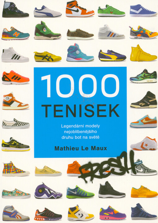 1000 tenisek : legendární modely nejoblíbenějšího druhu bot na světě