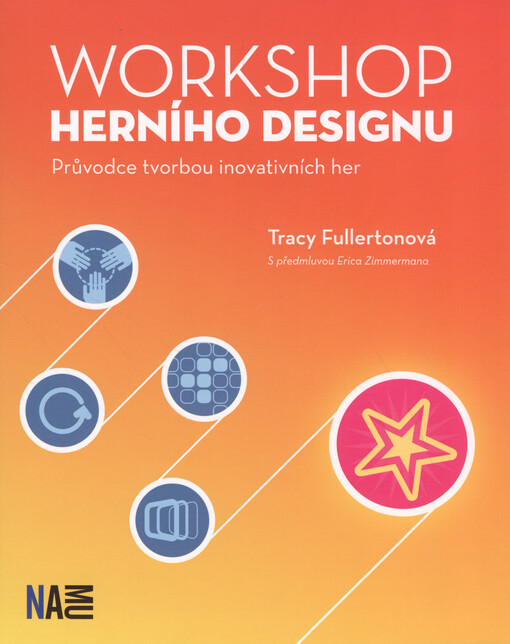 Workshop herního designu : průvodce tvorbou inovativních her