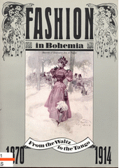 Fashion in Bohemia. Part 2., From the waltz to the tango 1870-1914  (odkaz v elektronickém katalogu)