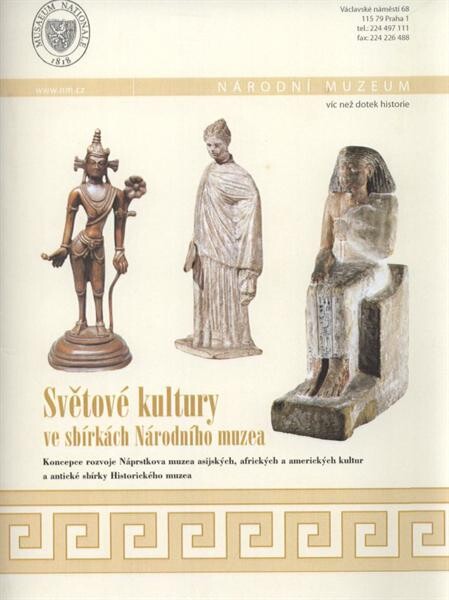 Světové kultury ve sbírkách Národního muzea : koncepce rozvoje Náprstkova muzea asijských, afrických a amerických kultur a antické sbírky Historického muzea