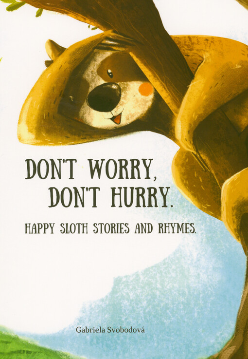 Don't worry, don't hurry. : happy sloth stories and rhymes
