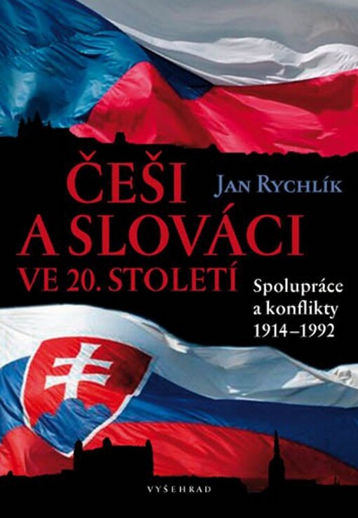 Češi a Slováci ve 20. století :spolupráce a konflikty 1914-1992