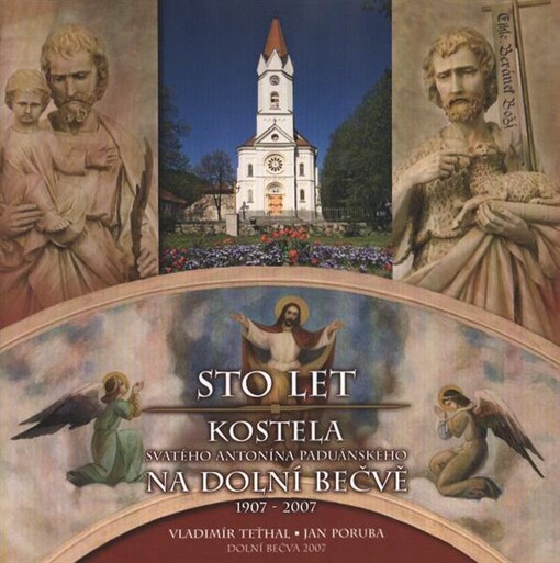 Sto let kostela svatého Antonína Paduánského na Dolní Bečvě : 1907-2007