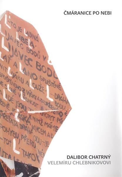 Čmáranice po nebi : Dalibor Chatrný Velemíru Chlebnikovovi : [27.11.2007-11.1.2008, Galerie Šternberk