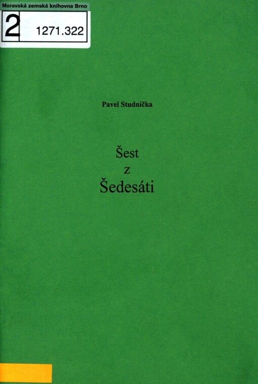 Šest z Šedesáti: [šest ukázek z připraveného publicistického výboru Šedesát (studie, rozhovory, recenze, promluvy, články, cestovní zápisky)]