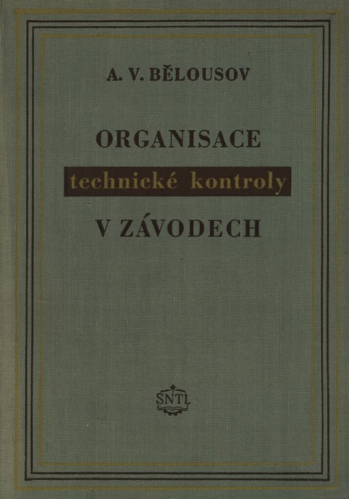 Organisace technické kontroly v závodech :Určeno pracovníkům techn. kontroly ve strojírenských závodech