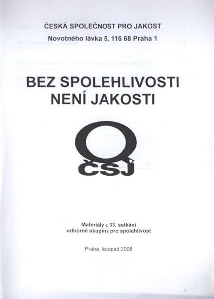 Bez spolehlivosti není jakosti : materiály z 33. setkání odborné skupiny pro spolehlivost : Praha, listopad 2008 : [sborník přednášek