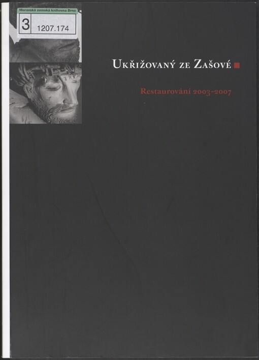 Ukřižovaný ze Zašové: restaurování 2003-2007 : [Muzeum umění Olomouc - Arcidiecézní muzeum Olomouc, Galerie, 15. května - 30. září 2008
