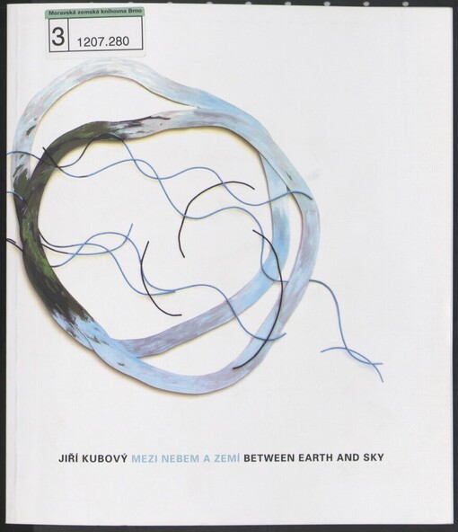 Jiří Kubový: mezi nebem a zemí = between earth and sky : Galerie Brno 6.5.2008-22.6.2008