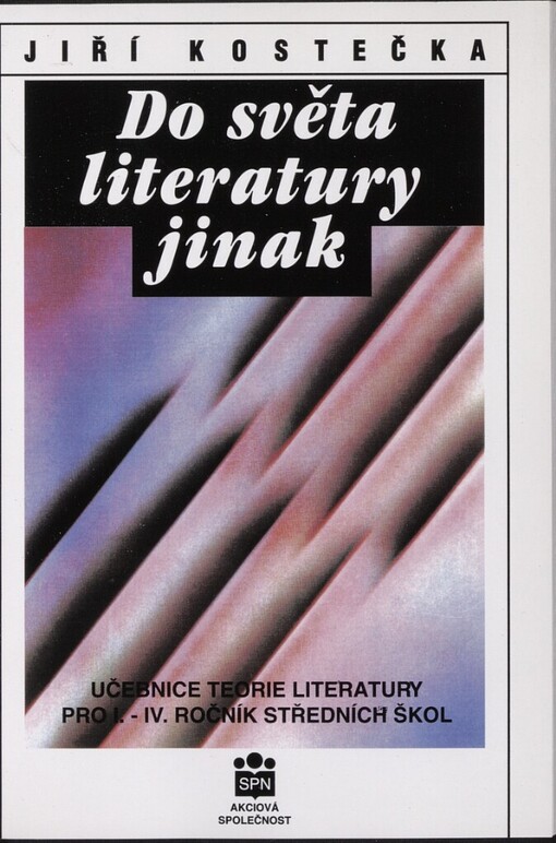 Do světa literatury jinak: (úvod do čtenářství a studia literatury) : učebnice teorie literatury pro 1. - 4. ročník středních škol