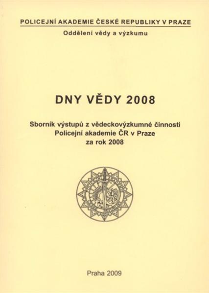 Dny vědy 2008 : sborník výstupů z vědeckovýzkumné činnosti Policejní akademie ČR v Praze za rok 2008