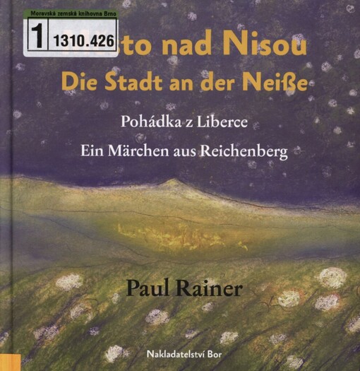 Město nad Nisou: pohádka z Liberce = Die Stadt an der Neiße : ein Märchen aus Reichenberg