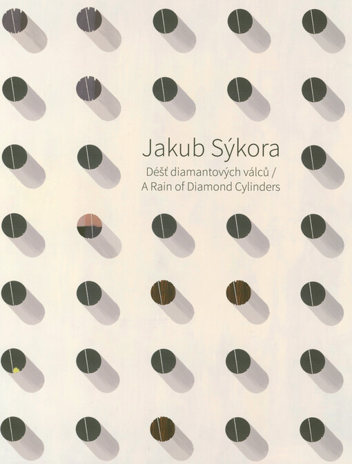 Jakub Sýkora : déšť diamantových válců = A rain of diamond cylinders