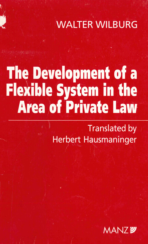 The development of a flexible system in the area of private law : inaugural address as rector magnificus of the Karl-Franzens University in Graz on November 22, 1950