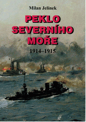 Peklo Severního moře : německá válka 1914-1915  (odkaz v elektronickém katalogu)