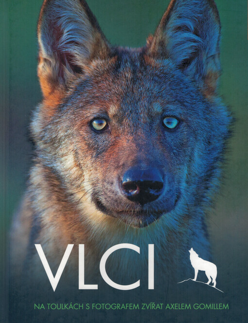 Vlci : na toulkách s fotografem zvířat Axelem Gomillem